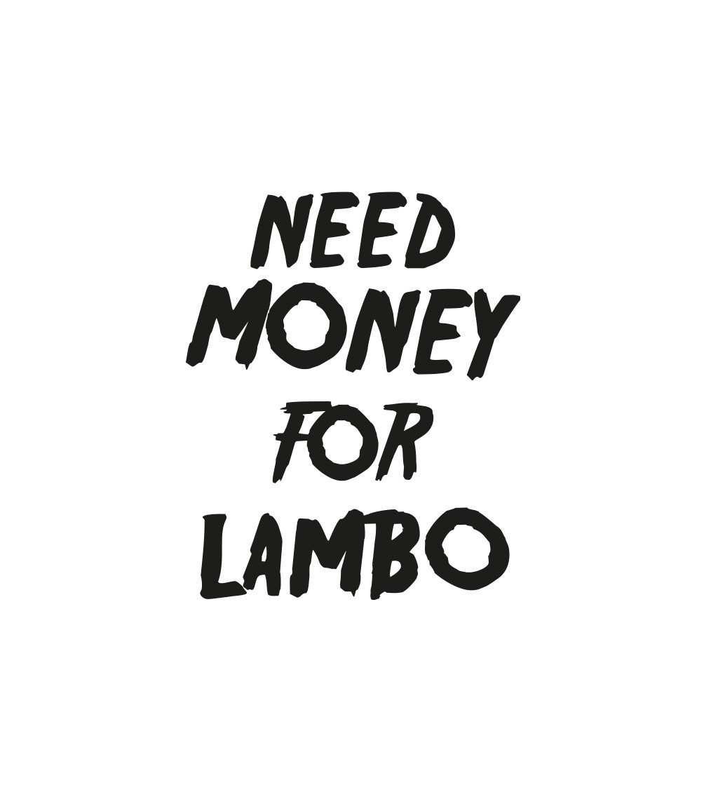 Pánské triko bílé - Need money for Lambo