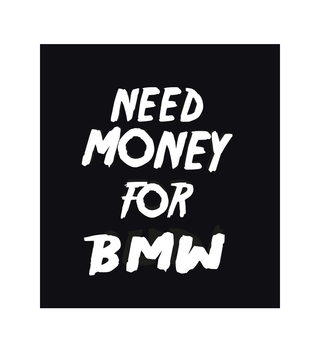 Dámské triko černé - Need money for BMW