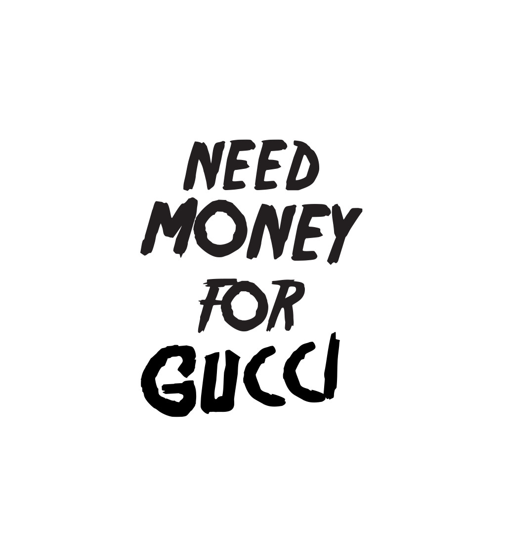 Dámské triko bílé - Need money for Gucci