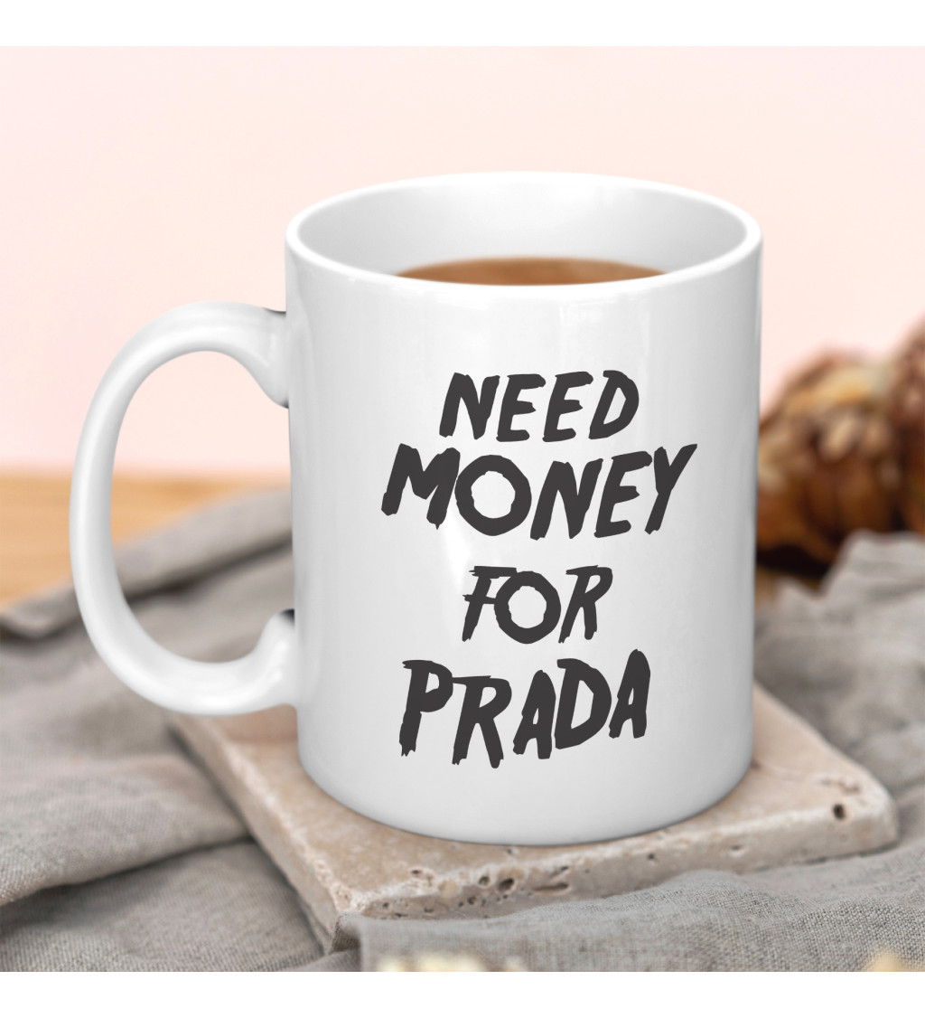 Hrnek Need money for Prada