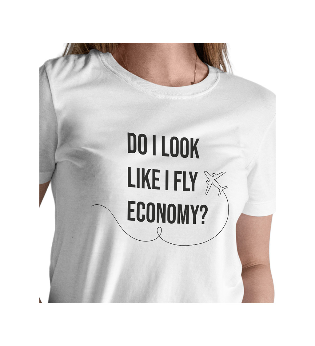 Dámské triko bílé - Do I look like I fly economy?