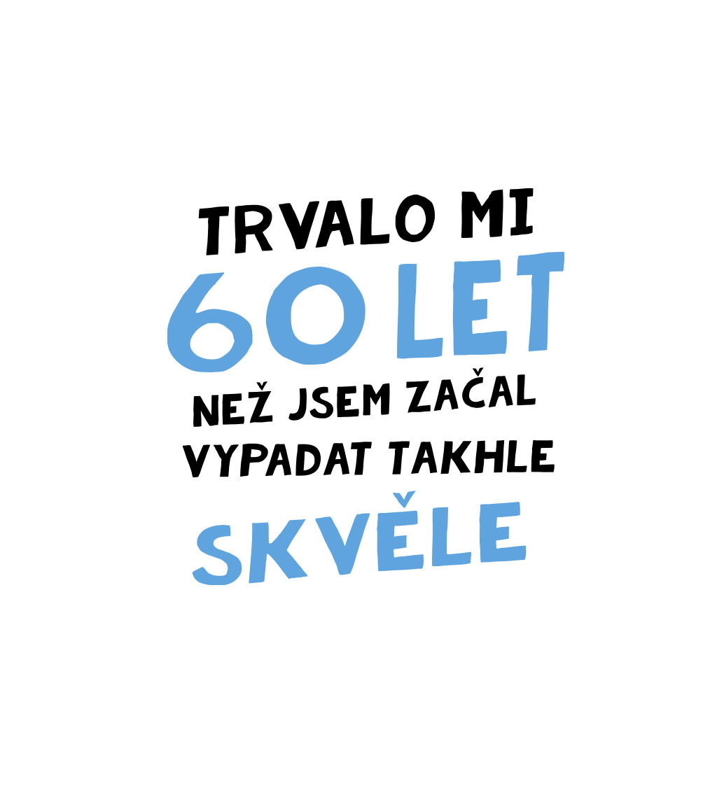 Pánské triko bílé - Trvalo mi 60 let