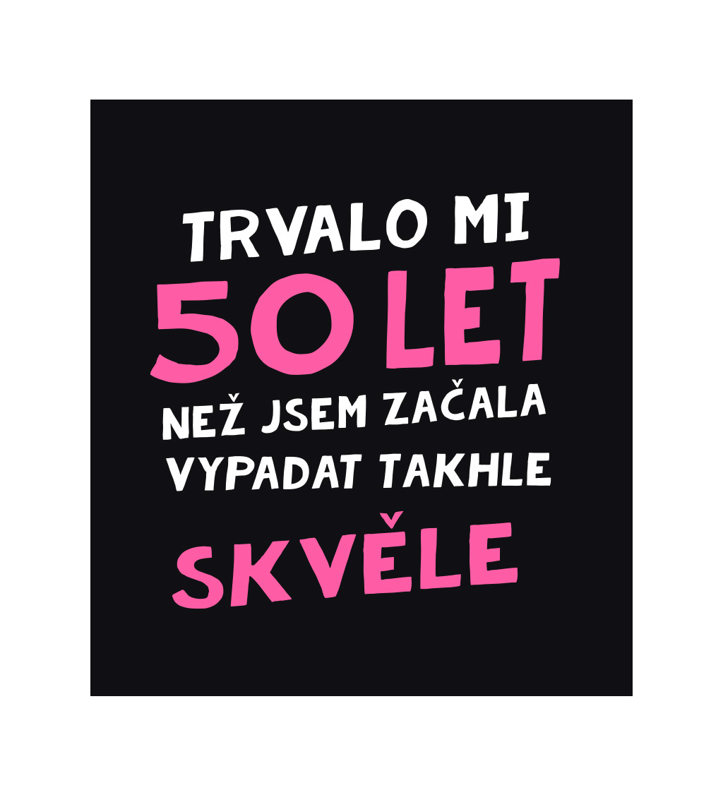 Dámské triko černé - Trvalo mi 50 let