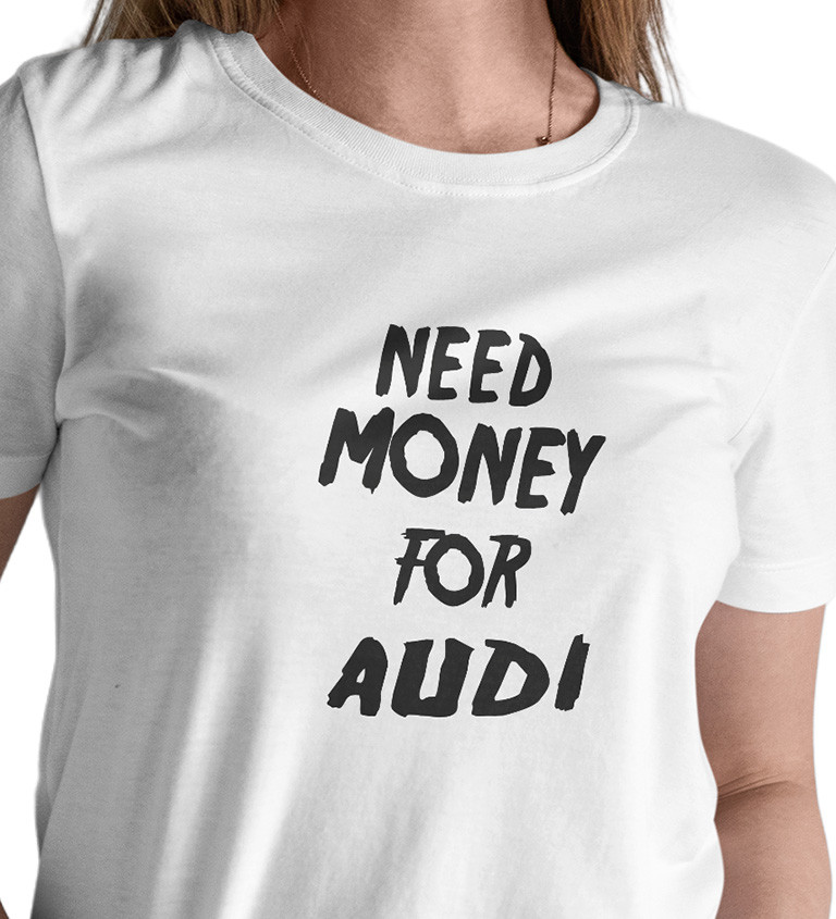 Dámské triko bílé - Need money for audi