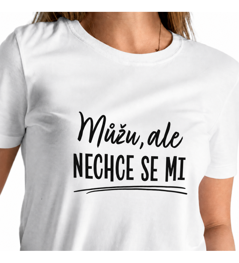 Dámské triko bílé - Můžu, ale nechce se mi